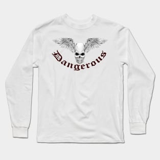 Dangerous. Long Sleeve T-Shirt